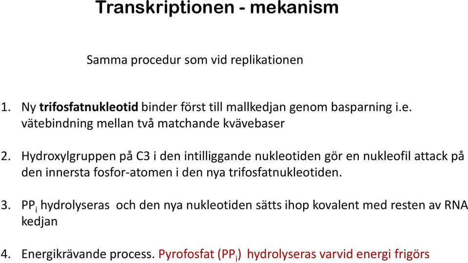 Hydroxylgruppenpå C3 i den intilliggande nukleotidengör en nukleofilattack på den innersta fosfor-atomen i den nya