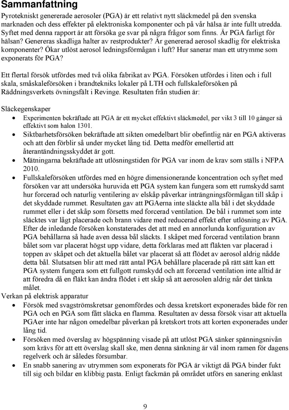 Är genererad aerosol skadlig för elektriska komponenter? Ökar utlöst aerosol ledningsförmågan i luft? Hur sanerar man ett utrymme som exponerats för PGA?