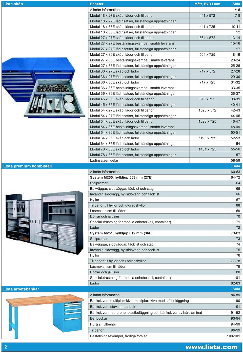 leverans 15-16 Modul 27 x 27E lådinsatser, fullständiga uppsättningar 17 Modul 27 x 36E skåp, lådor och tillbehör 564 x 725 18-19 Modul 27 x 36E beställningsexempel, snabb leverans 20-24 Modul 27 x