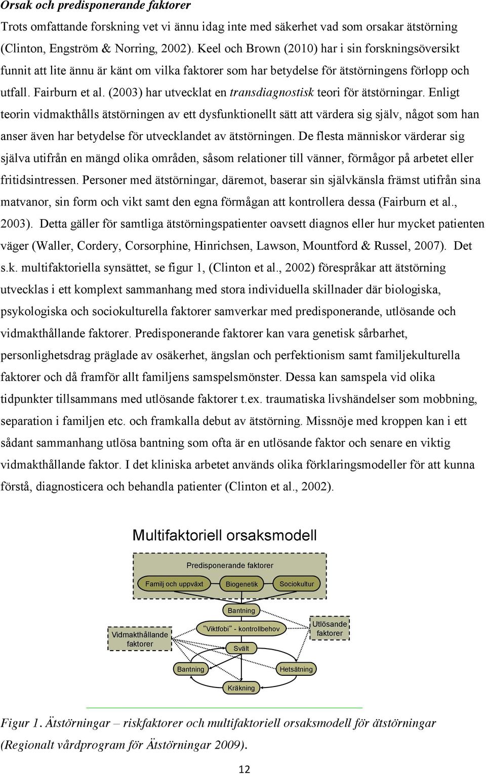 (2003) har utvecklat en transdiagnostisk teori för ätstörningar.