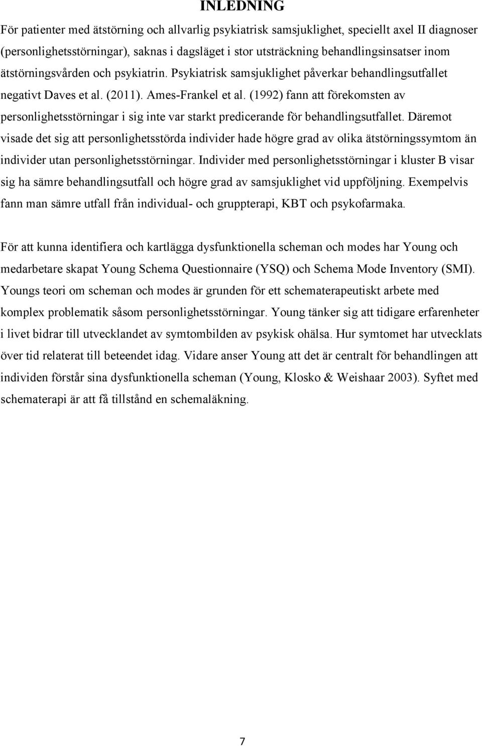 (1992) fann att förekomsten av personlighetsstörningar i sig inte var starkt predicerande för behandlingsutfallet.
