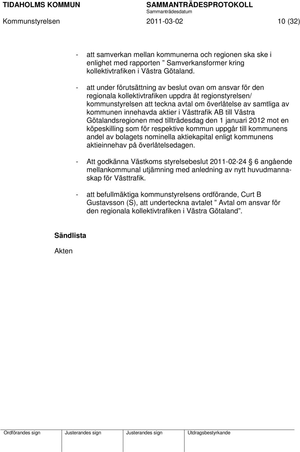 aktier i Västtrafik AB till Västra Götalandsregionen med tillträdesdag den 1 januari 2012 mot en köpeskilling som för respektive kommun uppgår till kommunens andel av bolagets nominella aktiekapital