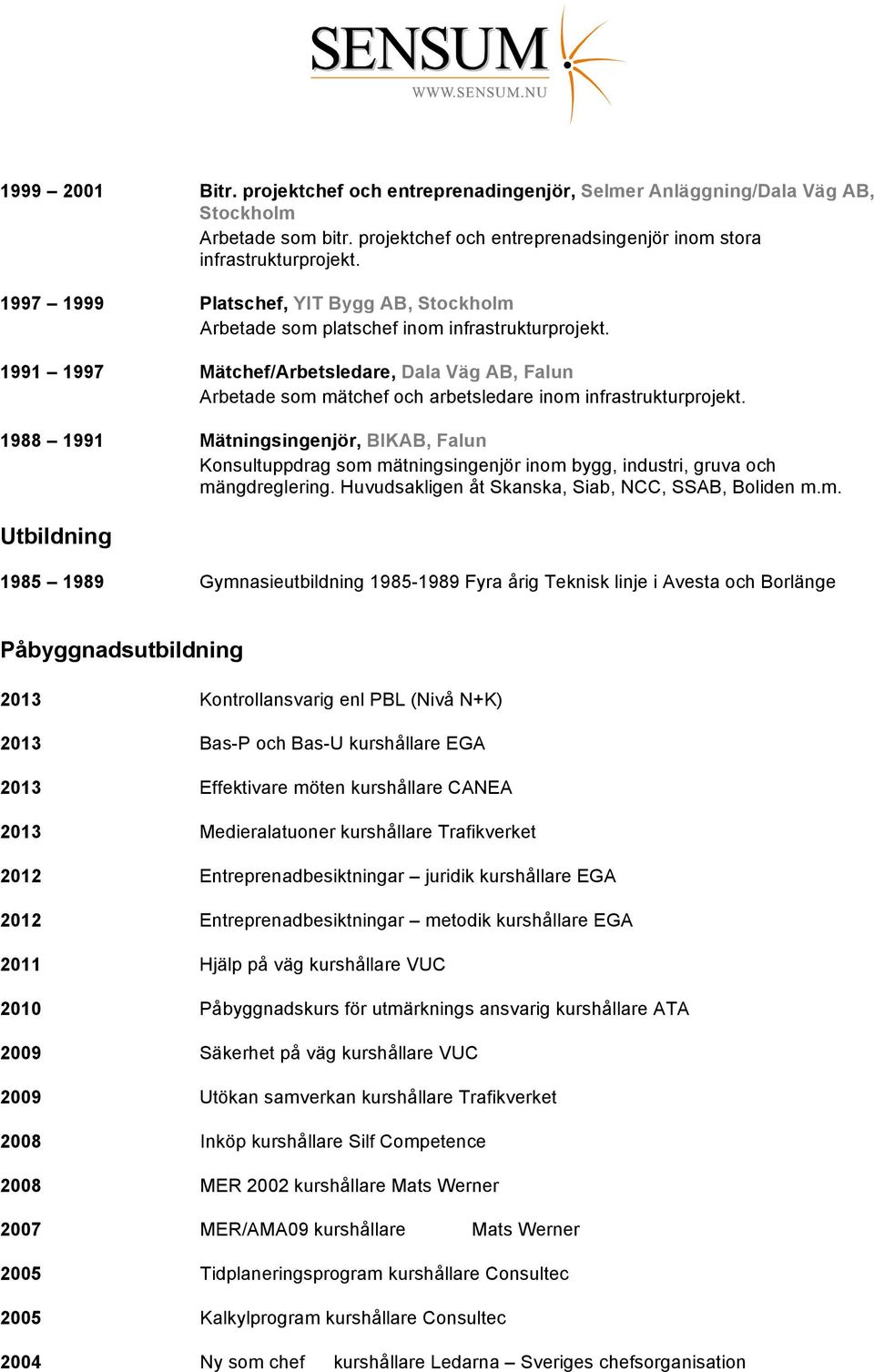 1988 1991 Mätningsingenjör, BIKAB, Falun Konsultuppdrag som 