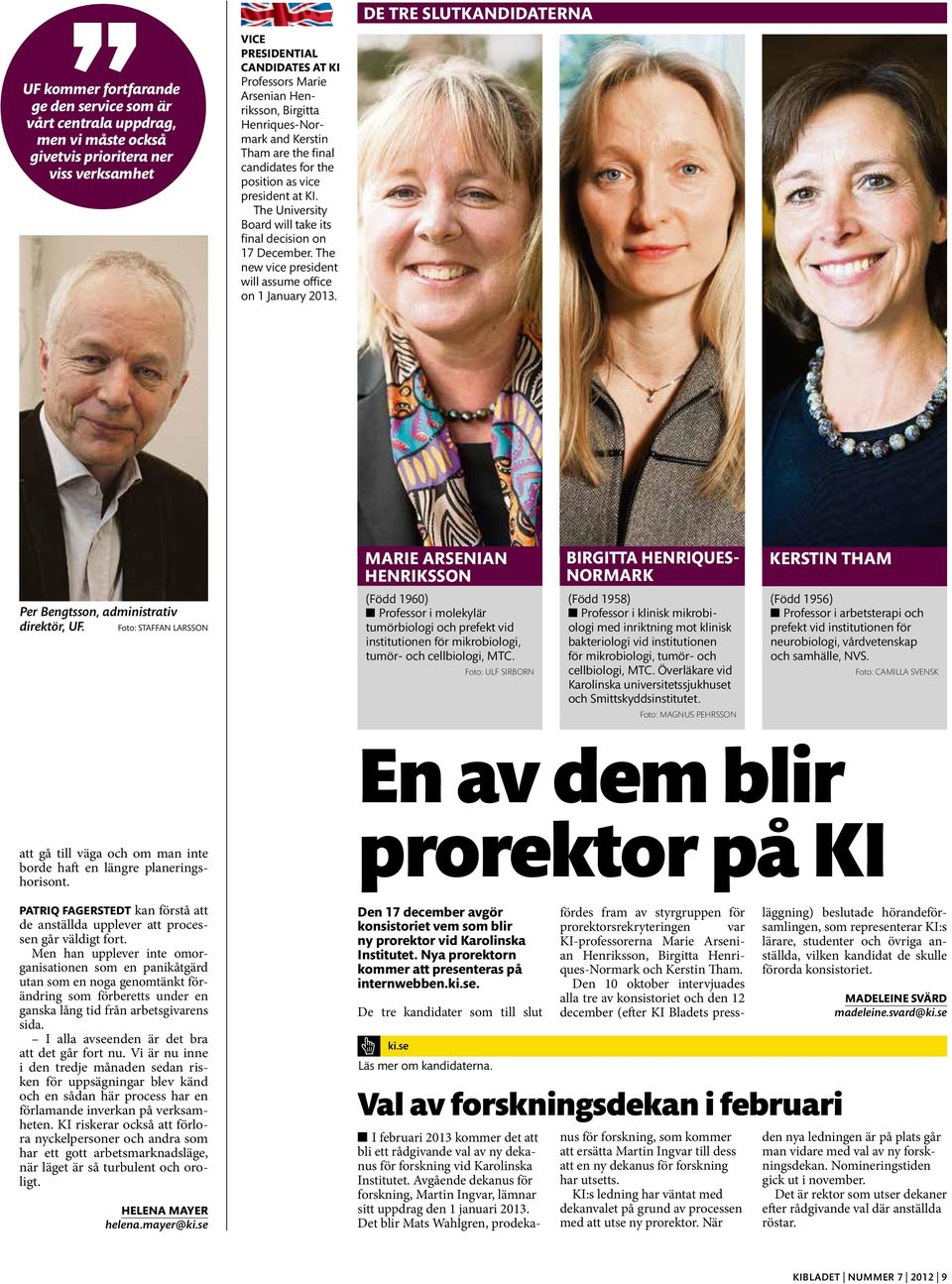 The new vice president will assume office on 1 January 2013. de tre slutkandidaterna Marie Arsenian Henriksson Birgitta Henriques- Normark Kerstin Tham Per Bengtsson, administrativ direktör, UF.