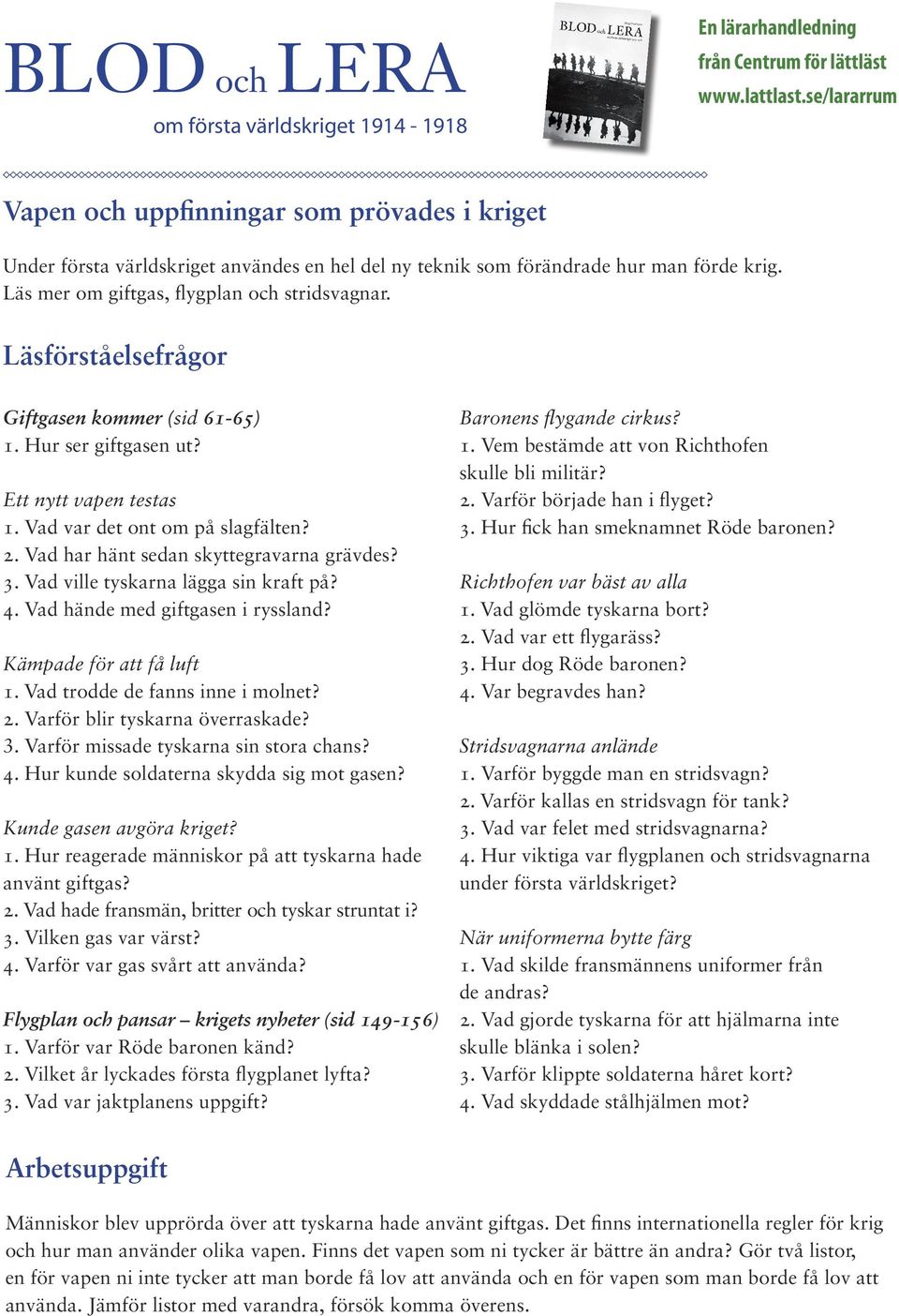 Vad ville tyskarna lägga sin kraft på? 4. Vad hände med giftgasen i ryssland? Kämpade för att få luft 1. Vad trodde de fanns inne i molnet? 2. Varför blir tyskarna överraskade? 3.