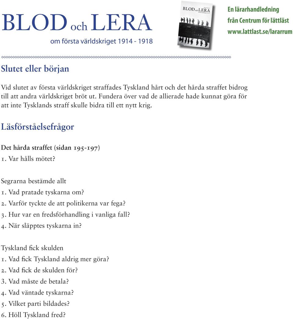 Var hålls mötet? Segrarna bestämde allt 1. Vad pratade tyskarna om? 2. Varför tyckte de att politikerna var fega? 3. Hur var en fredsförhandling i vanliga fall? 4.