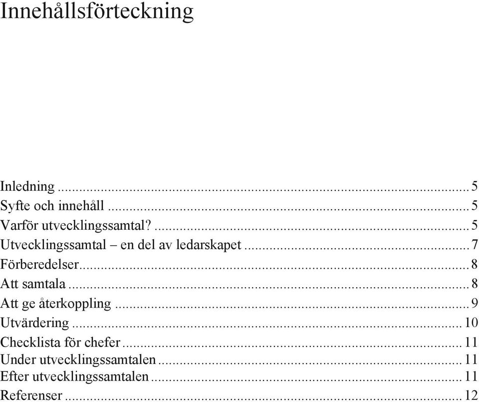 .. 7 Förberedelser... 8 Att samtala... 8 Att ge återkoppling... 9 Utvärdering.