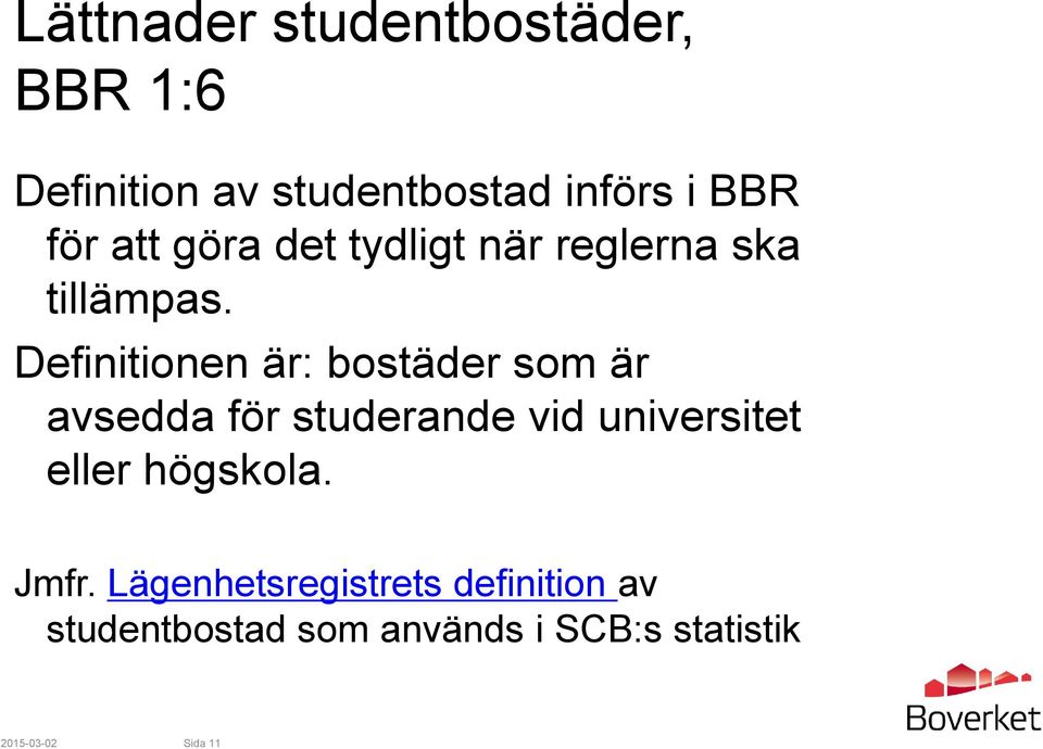 Definitionen är: bostäder som är avsedda för studerande vid universitet eller