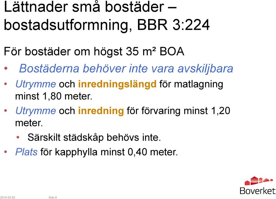 matlagning minst 1,80 meter. Utrymme och inredning för förvaring minst 1,20 meter.