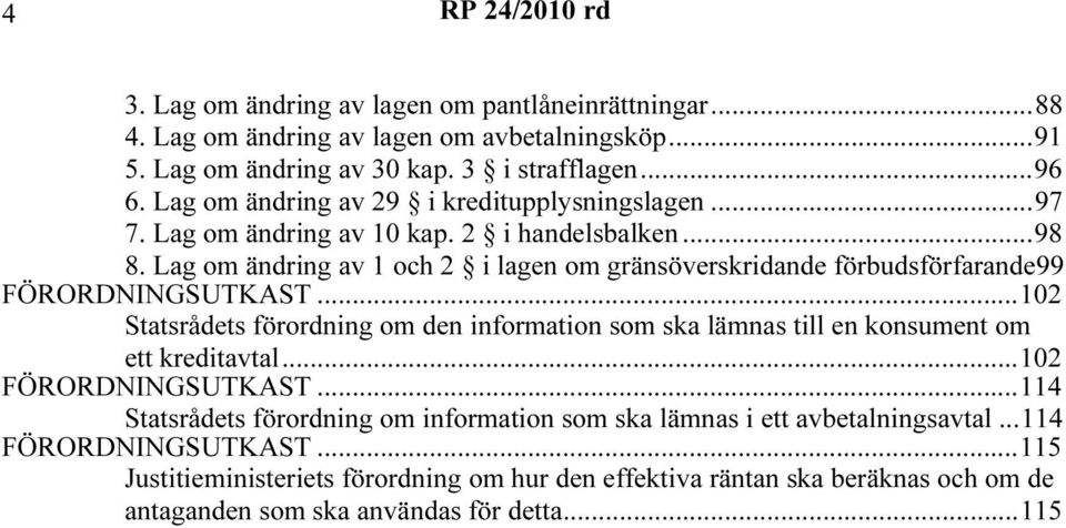 Lag om ändring av 1 och 2 i lagen om gränsöverskridande förbudsförfarande99 FÖRORDNINGSUTKAST.