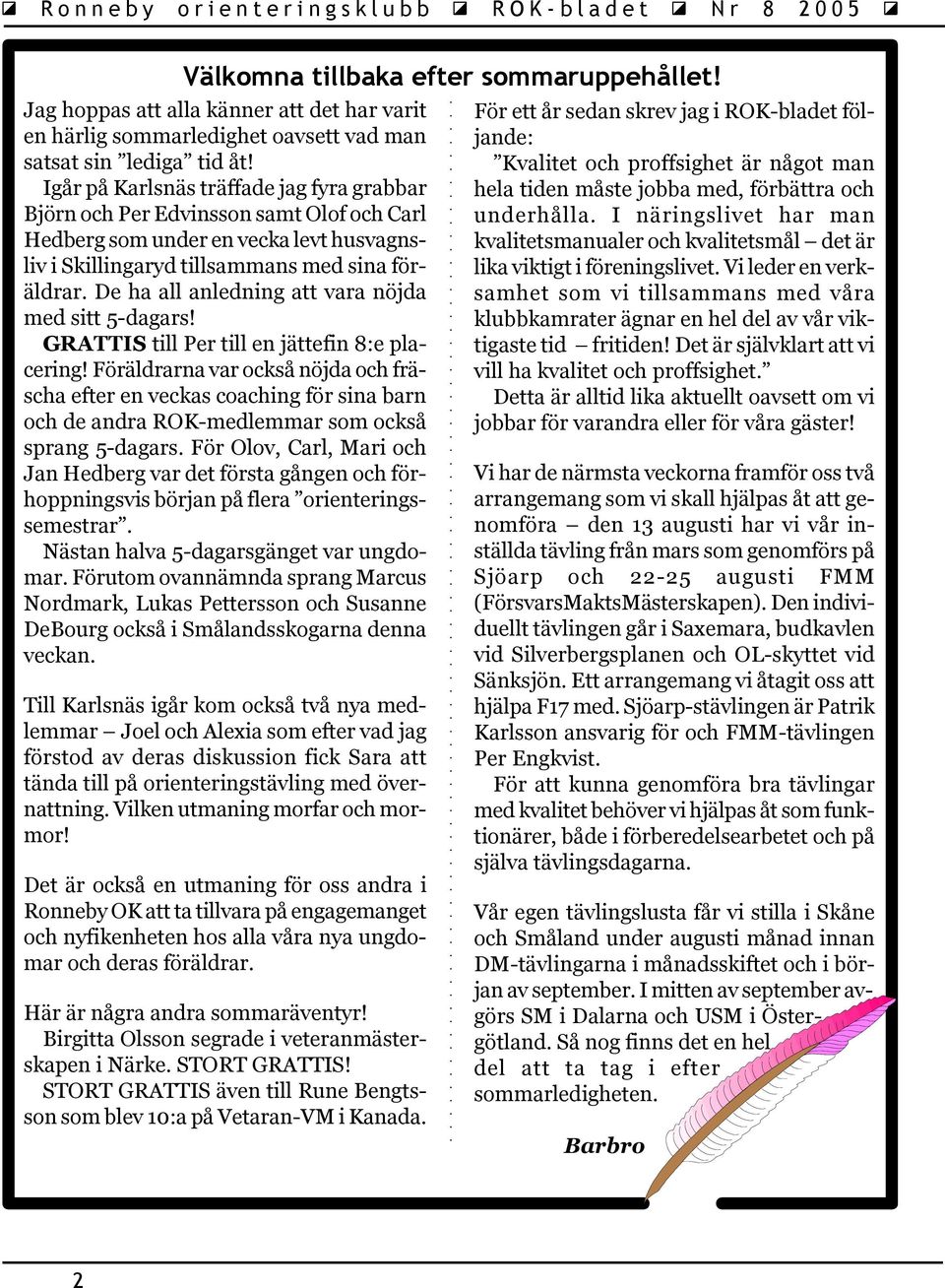De ha all anledning att vara nöjda med sitt 5-dagars! GRATTIS till Per till en jättefin 8:e placering!