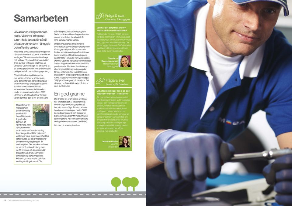 Vi utvecklar CSR strategin för att kunna ta ett större grepp och bli mer effektiva och tydliga med vårt samhällsengagemang.