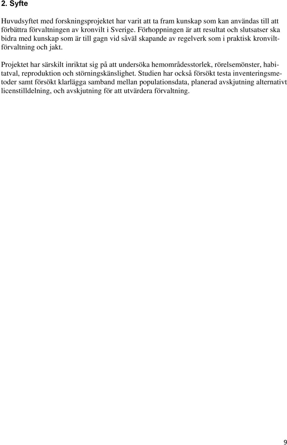 Projektet har särskilt inriktat sig på att undersöka hemområdesstorlek, rörelsemönster, habitatval, reproduktion och störningskänslighet.