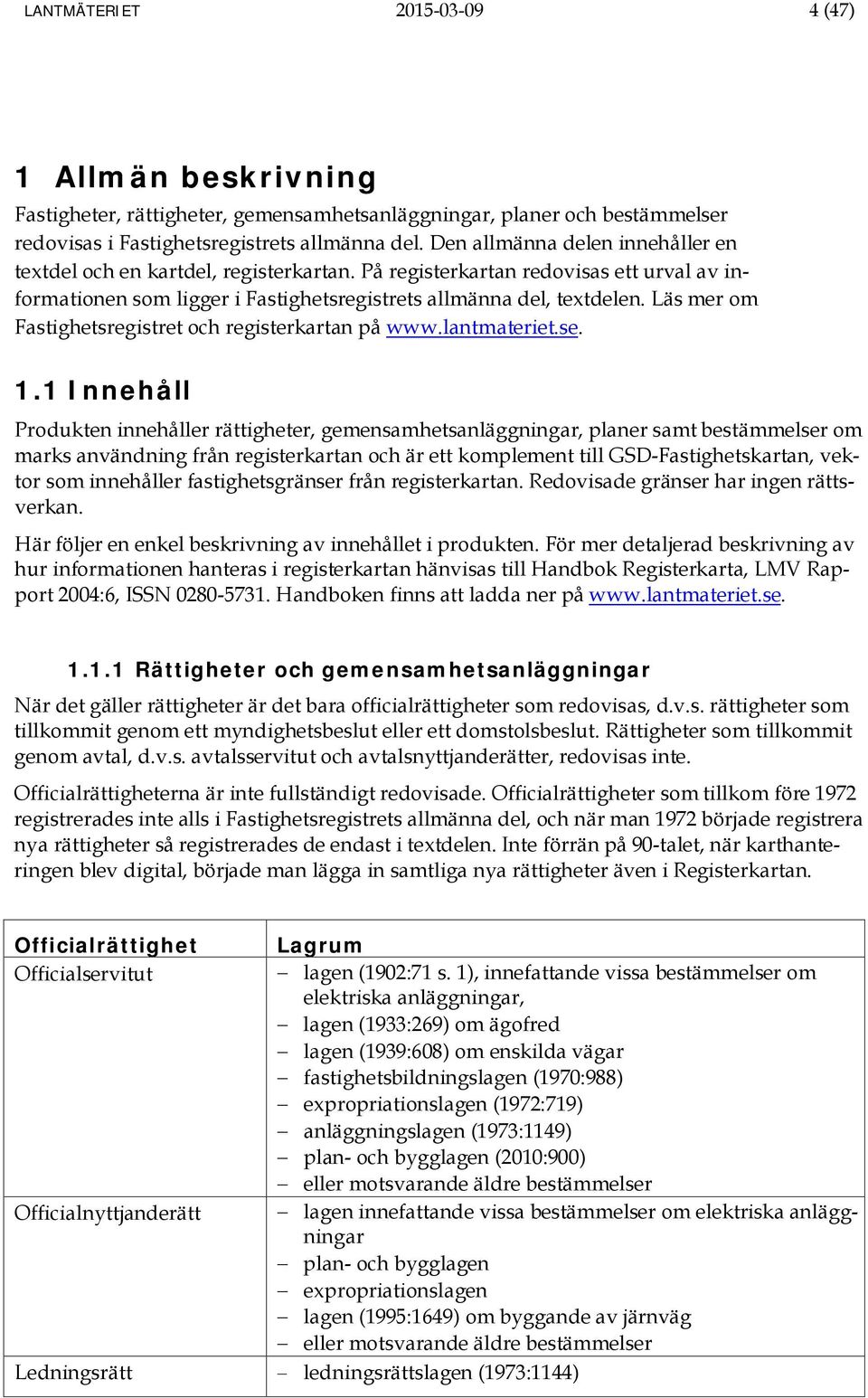 Läs mer om Fastighetsregistret och registerkartan på www.lantmateriet.se. 1.