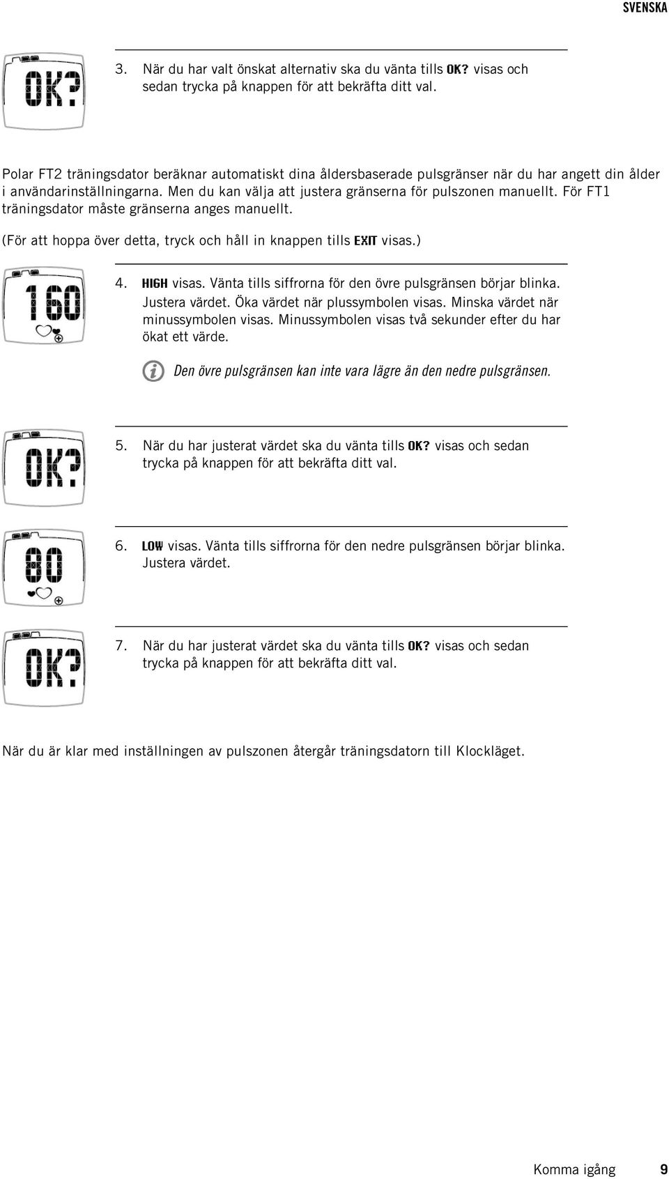 För FT1 träningsdator måste gränserna anges manuellt. (För att hoppa över detta, tryck och håll in knappen tills EXIT visas.) 4. HIGH visas.