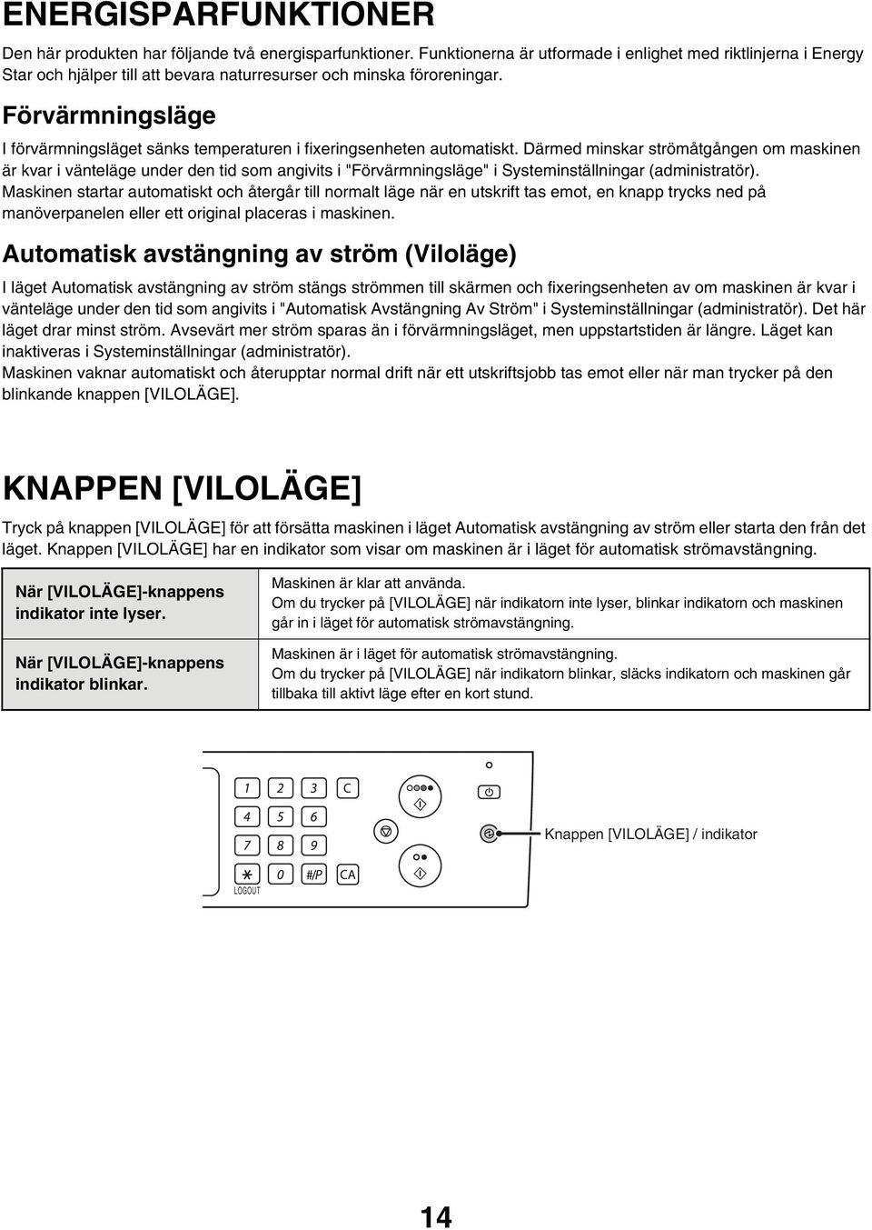 Förvärmningsläge I förvärmningsläget sänks temperaturen i fixeringsenheten automatiskt.