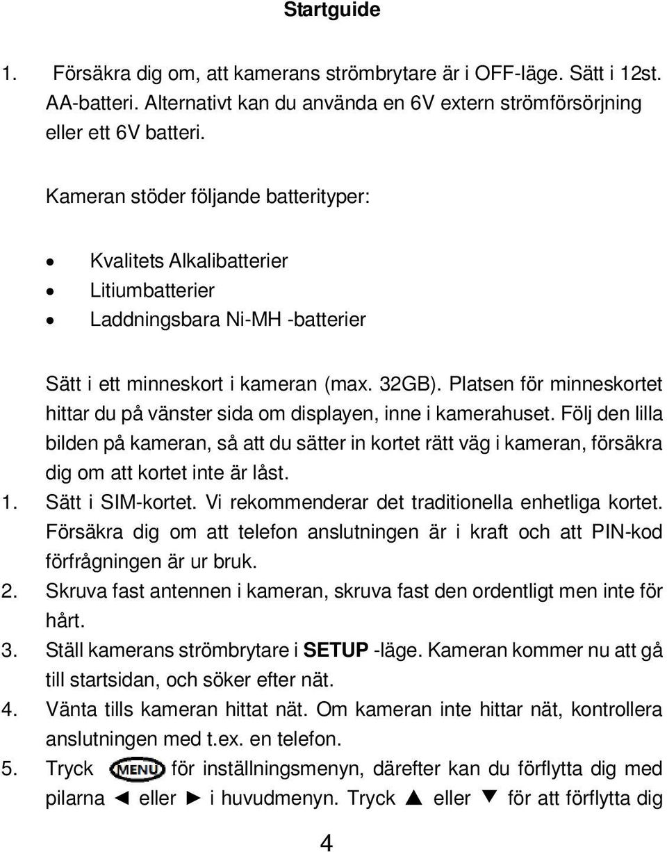 Platsen för minneskortet hittar du på vänster sida om displayen, inne i kamerahuset.