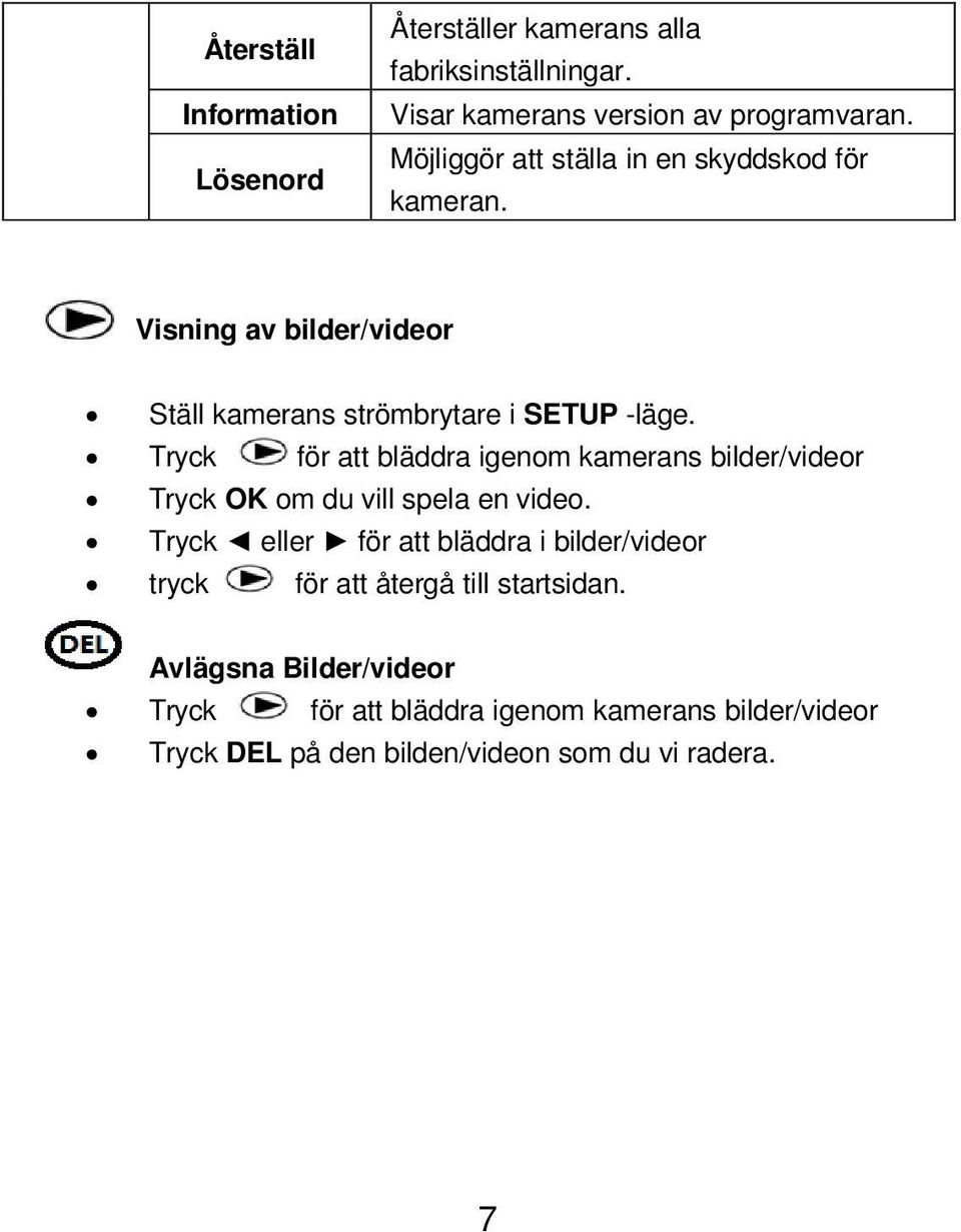 Tryck för att bläddra igenom kamerans bilder/videor Tryck OK om du vill spela en video.