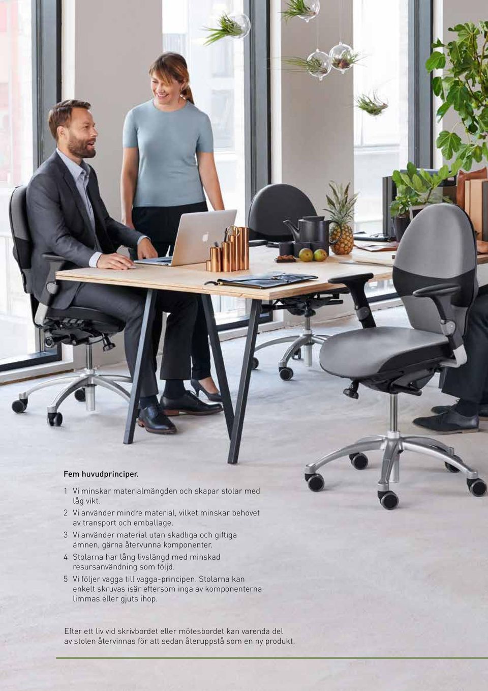 3 Vi använder material utan skadliga och giftiga ämnen, gärna återvunna komponenter.