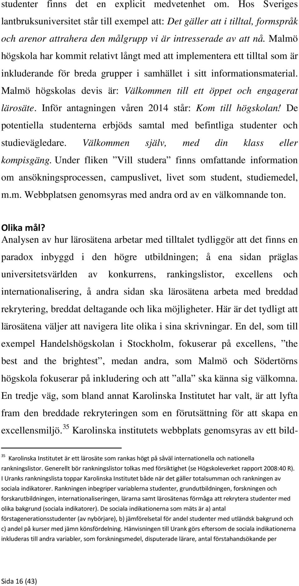 Malmö högskola har kommit relativt långt med att implementera ett tilltal som är inkluderande för breda grupper i samhället i sitt informationsmaterial.