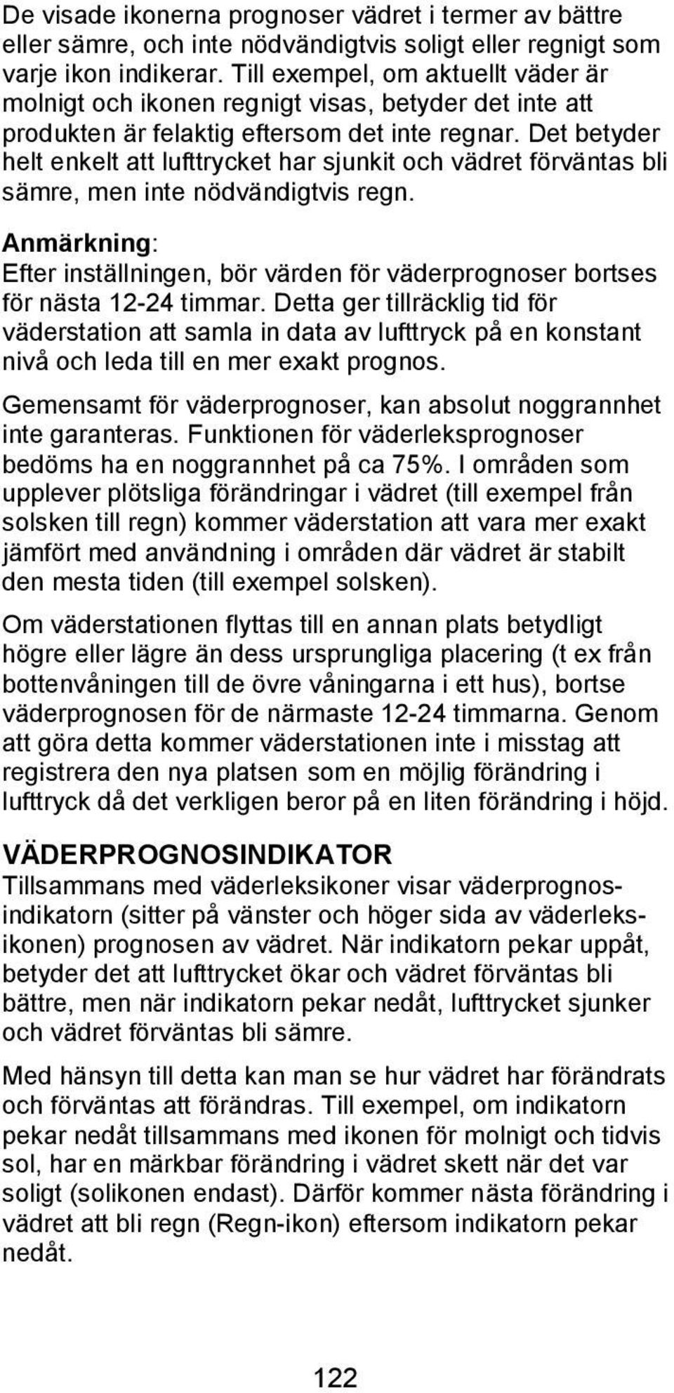 Det betyder helt enkelt att lufttrycket har sjunkit och vädret förväntas bli sämre, men inte nödvändigtvis regn.