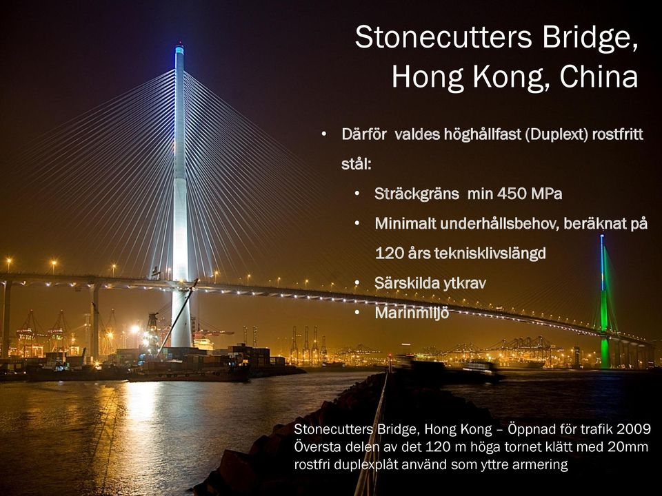 Särskilda ytkrav Marinmiljö Stonecutters Bridge, Hong Kong Öppnad för trafik 2009 Översta
