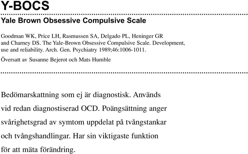 Översatt av Susanne Bejerot och Mats Humble Bedömarskattning som ej är diagnostisk. Används vid redan diagnostiserad OCD.