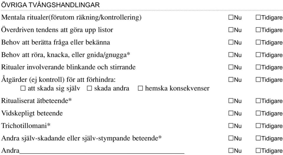 Tidigare Åtgärder (ej kontroll) för att förhindra: Nu Tidigare att skada sig själv skada andra hemska konsekvenser Ritualiserat ätbeteende* Nu