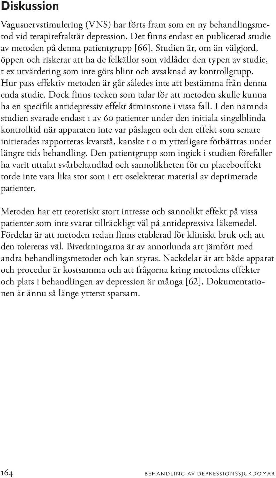 Hur pass effektiv metoden är går således inte att bestämma från denna enda studie. Dock finns tecken som talar för att metoden skulle kunna ha en specifik antidepressiv effekt åtminstone i vissa fall.