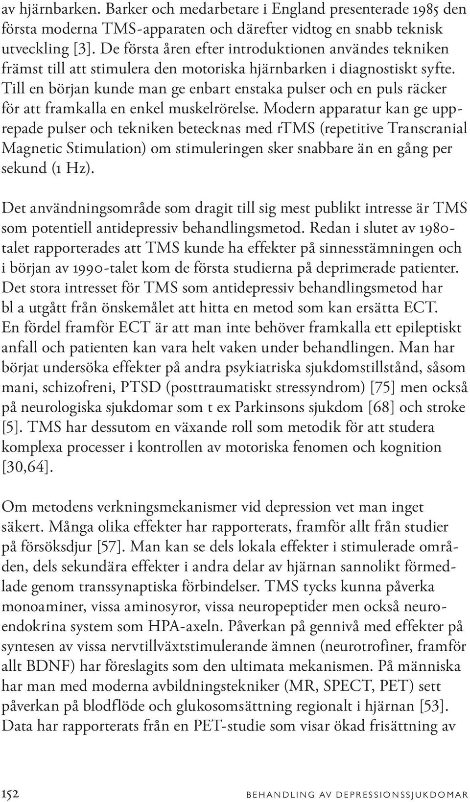 Till en början kunde man ge enbart enstaka pulser och en puls räcker för att framkalla en enkel muskelrörelse.