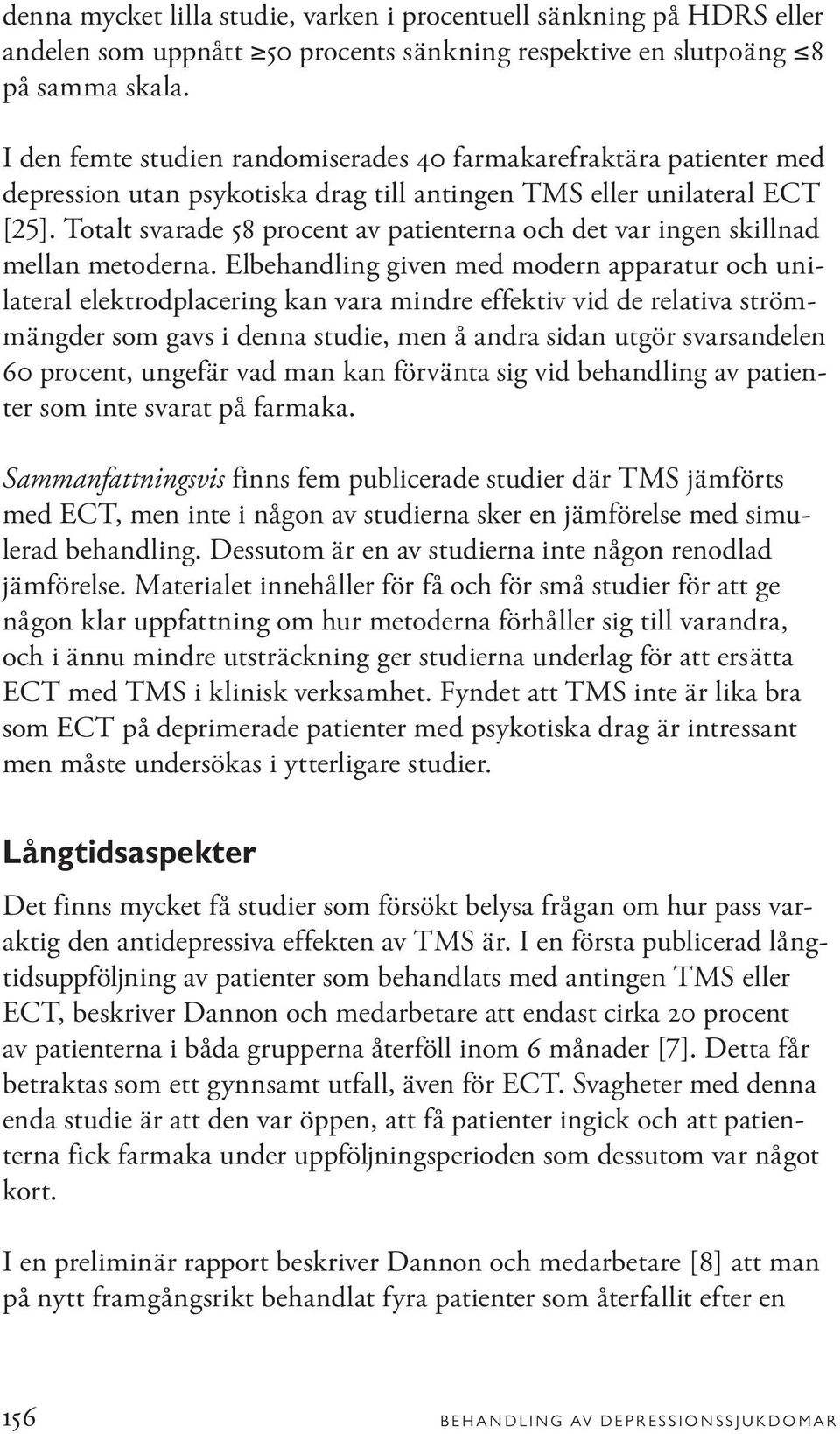 Totalt svarade 58 procent av patienterna och det var ingen skillnad mellan metoderna.
