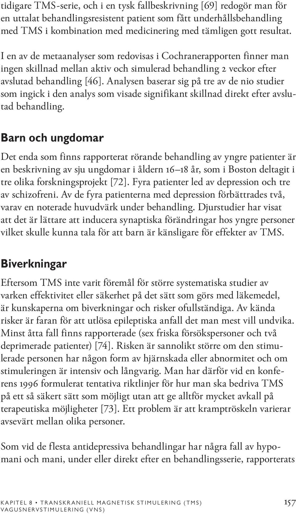 Analysen baserar sig på tre av de nio studier som ingick i den analys som visade signifikant skillnad direkt efter avslutad behandling.