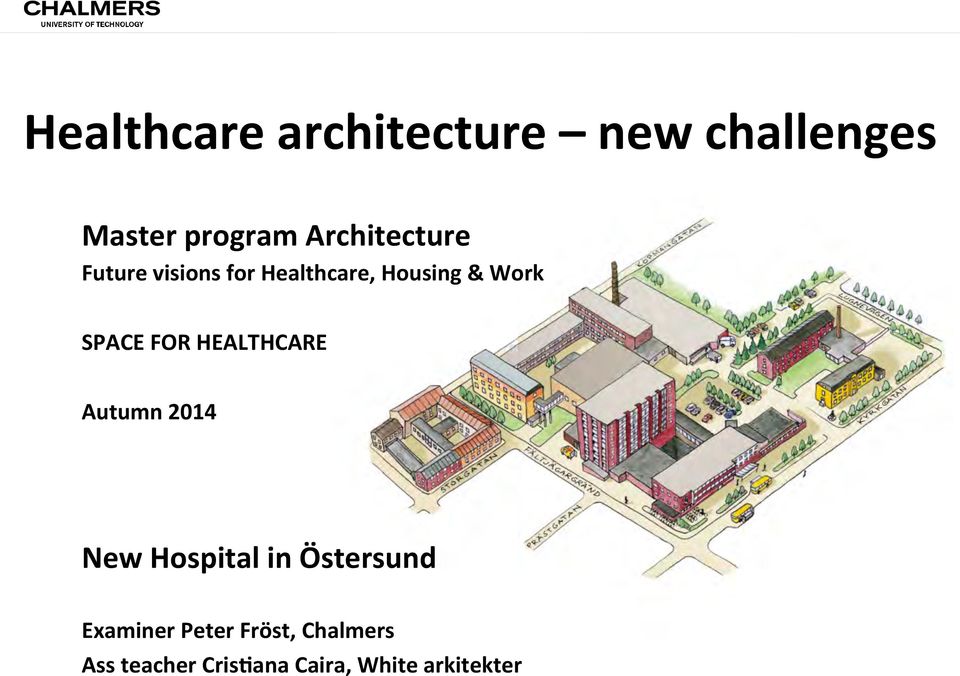 SPACE FOR HEALTHCARE Autumn 2014 New Hospital in Östersund