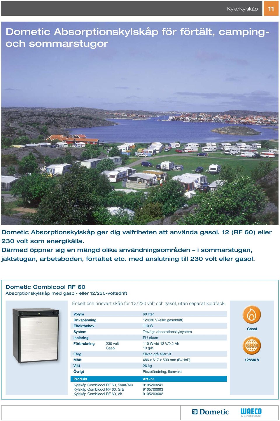Dometic Combicool RF 60 Absorptionskylskåp med gasol- eller 12/230-voltsdrift Enkelt och prisvärt skåp för 12/230 volt och gasol, utan separat köldfack.