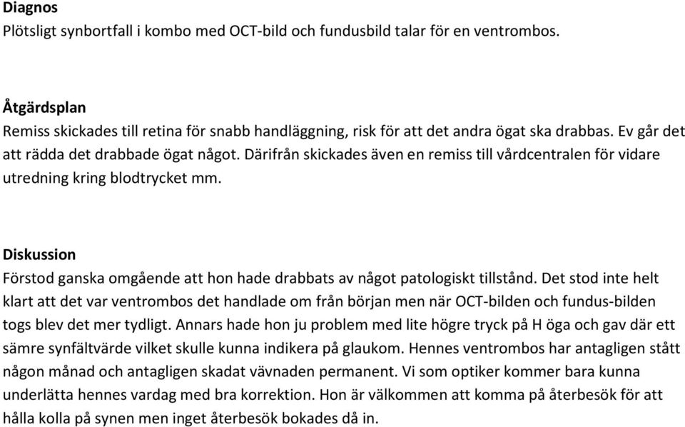 Diskussion Förstod ganska omgående att hon hade drabbats av något patologiskt tillstånd.