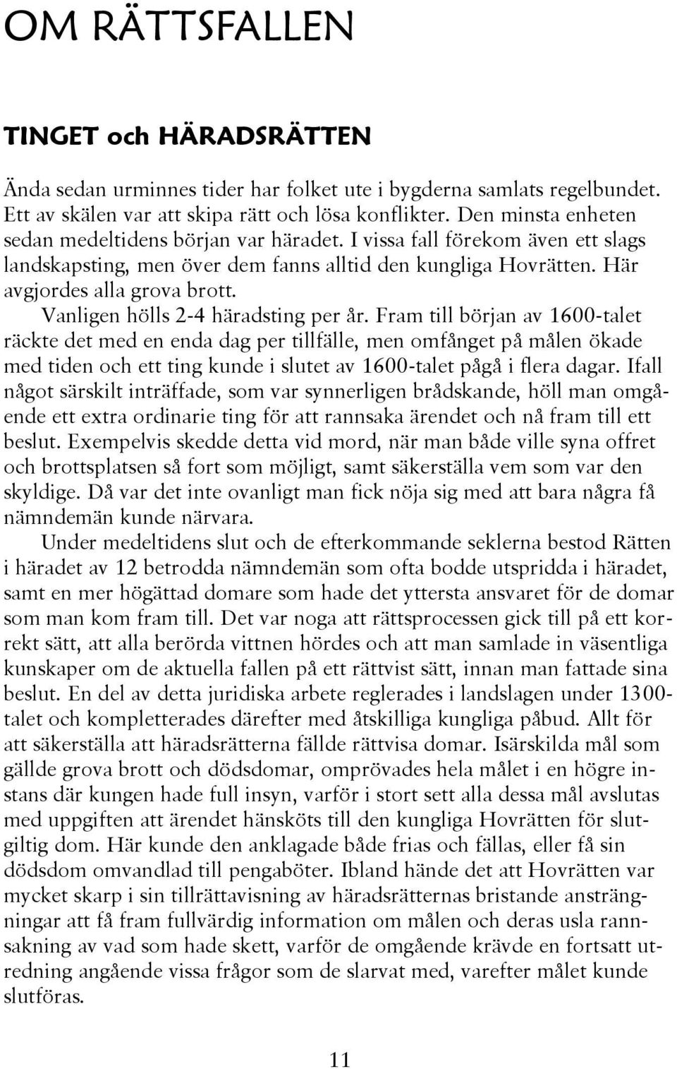 Vanligen hölls 2-4 häradsting per år.