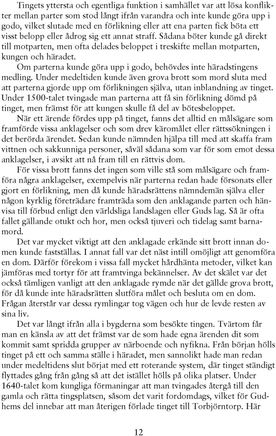 Om parterna kunde göra upp i godo, behövdes inte häradstingens medling.