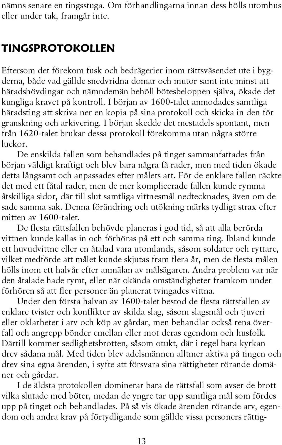 bötesbeloppen själva, ökade det kungliga kravet på kontroll.