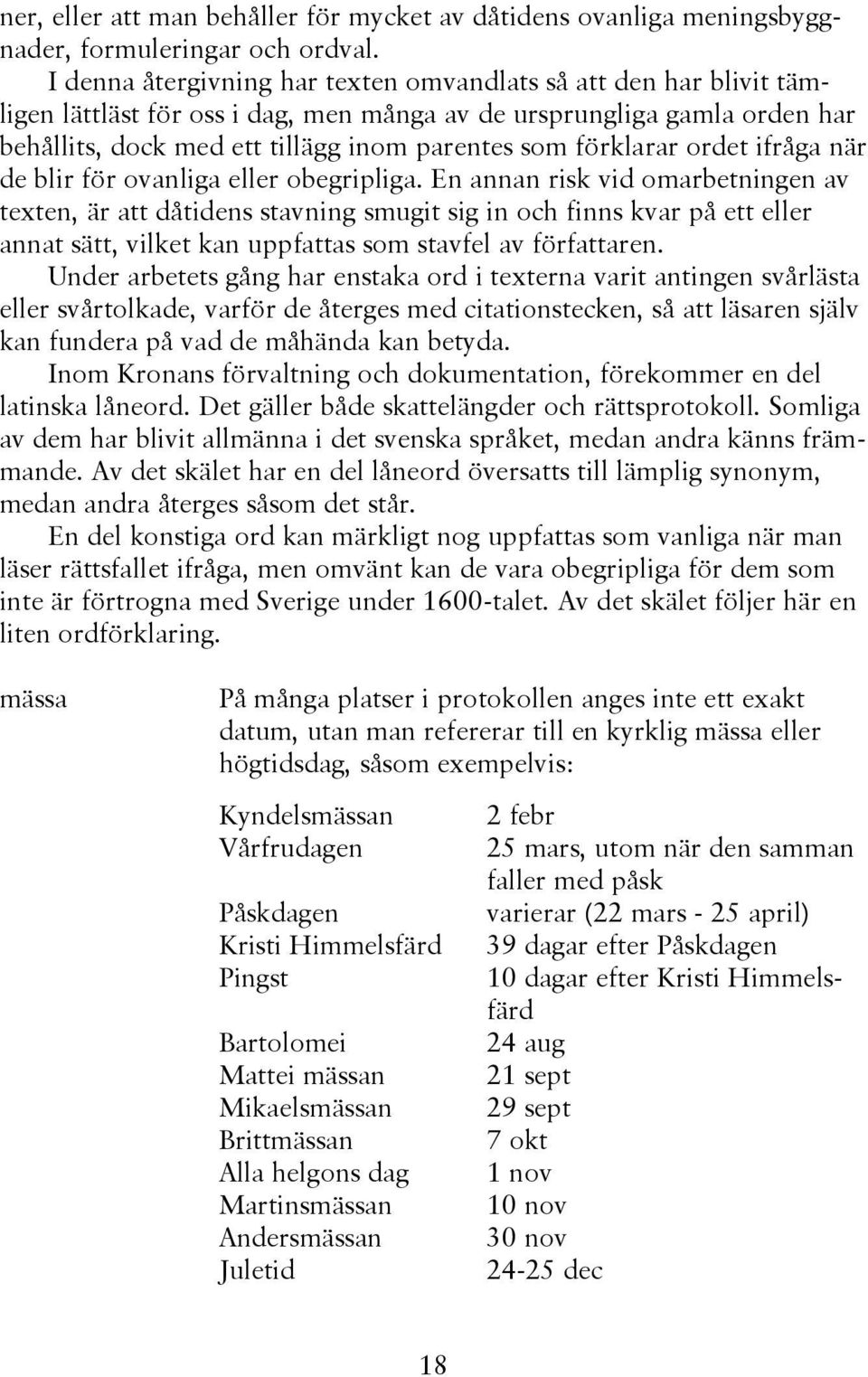 förklarar ordet ifråga när de blir för ovanliga eller obegripliga.