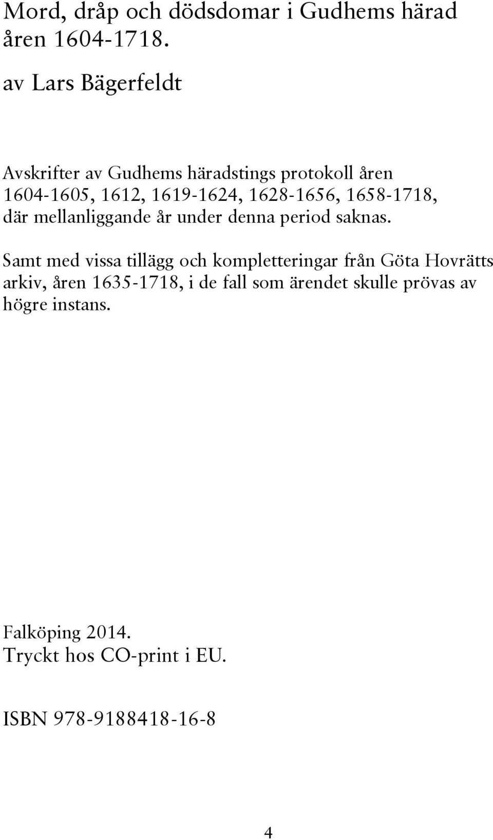 1658-1718, där mellanliggande år under denna period saknas.
