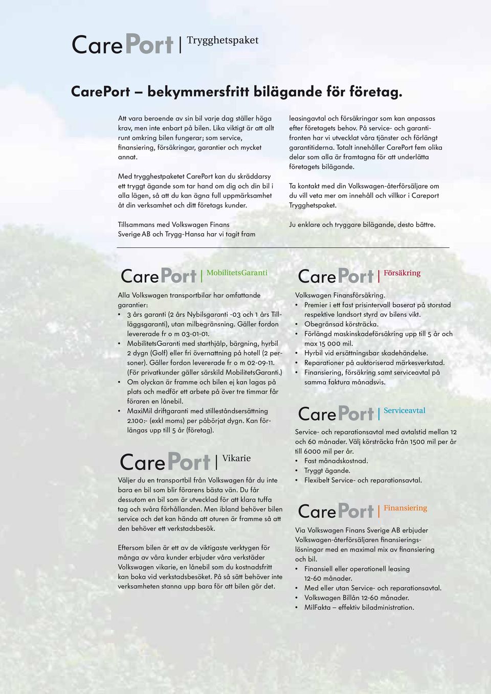 Med trygghestpaketet CarePort kan du skräddarsy ett tryggt ägande som tar hand om dig och din bil i alla lägen, så att du kan ägna full uppmärksamhet åt din verksamhet och ditt företags kunder.