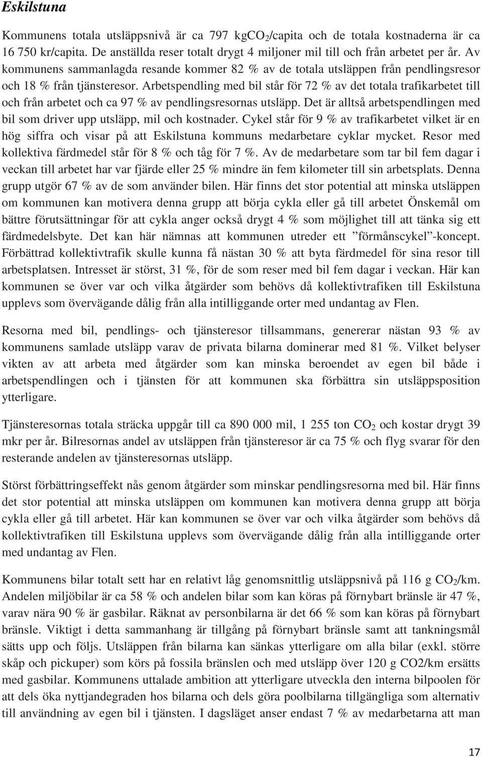 Arbetspendling med bil står för 72 % av det totala trafikarbetet till och från arbetet och ca 97 % av pendlingsresornas utsläpp.