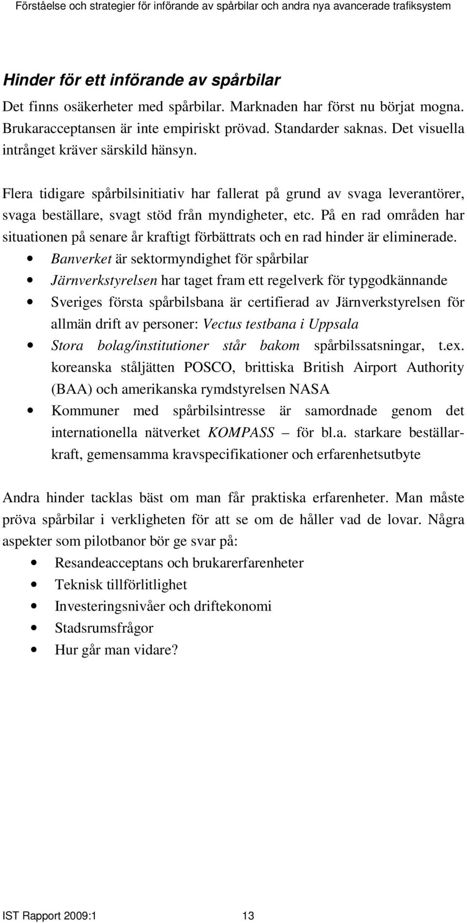 På en rad områden har situationen på senare år kraftigt förbättrats och en rad hinder är eliminerade.