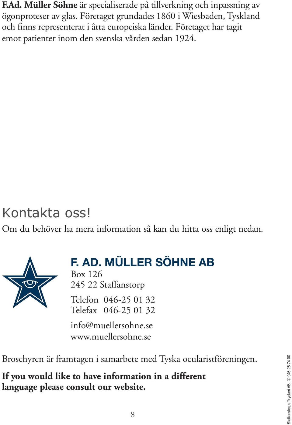 Kontakta oss! Om du behöver ha mera information så kan du hitta oss enligt nedan. F. AD.