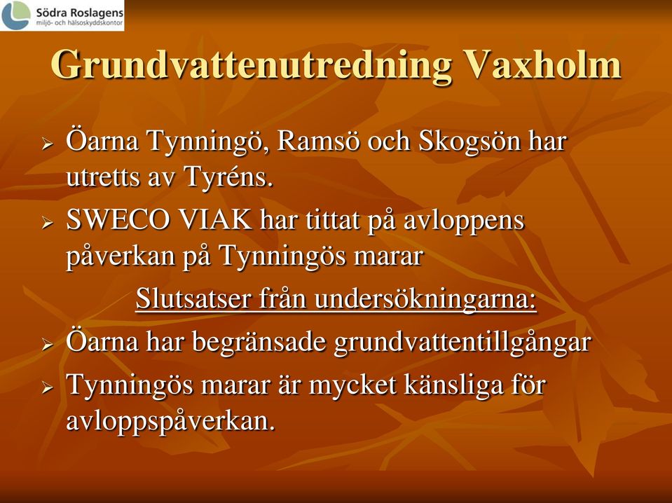 SWECO VIAK har tittat på avloppens påverkan på Tynningös marar