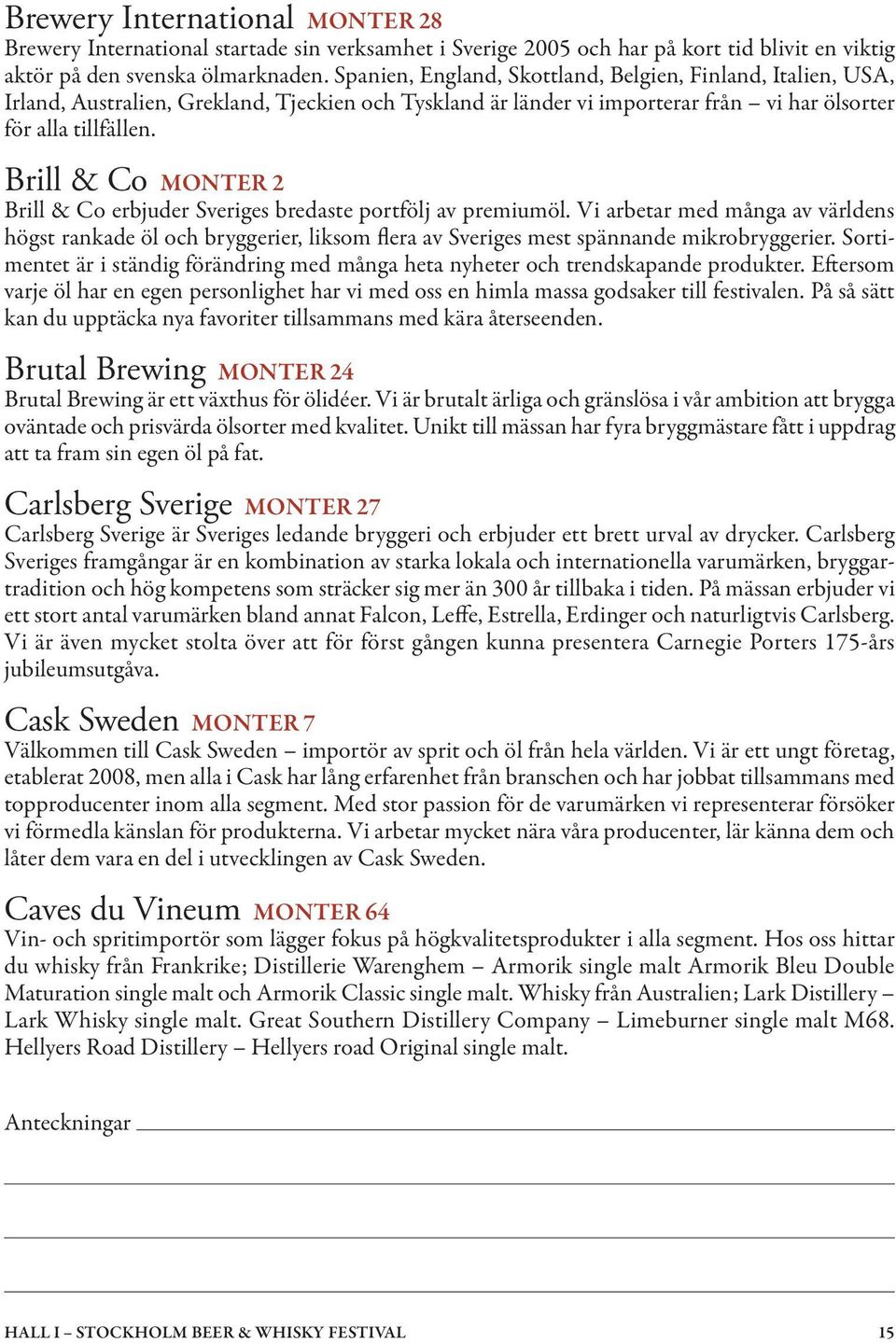Brill & Co MONTER 2 Brill & Co erbjuder Sveriges bredaste portfölj av premiumöl.