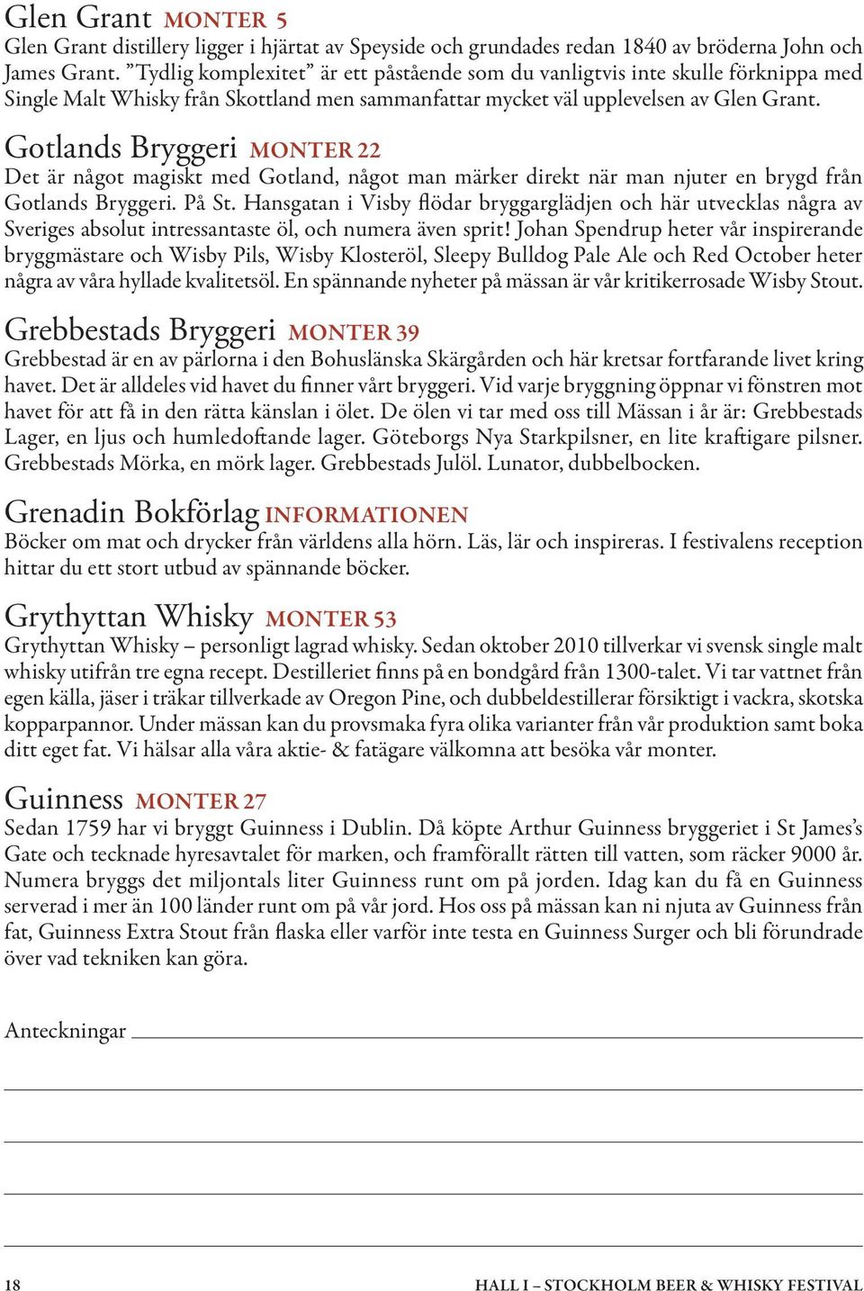 Gotlands Bryggeri MONTER 22 Det är något magiskt med Gotland, något man märker direkt när man njuter en brygd från Gotlands Bryggeri. På St.