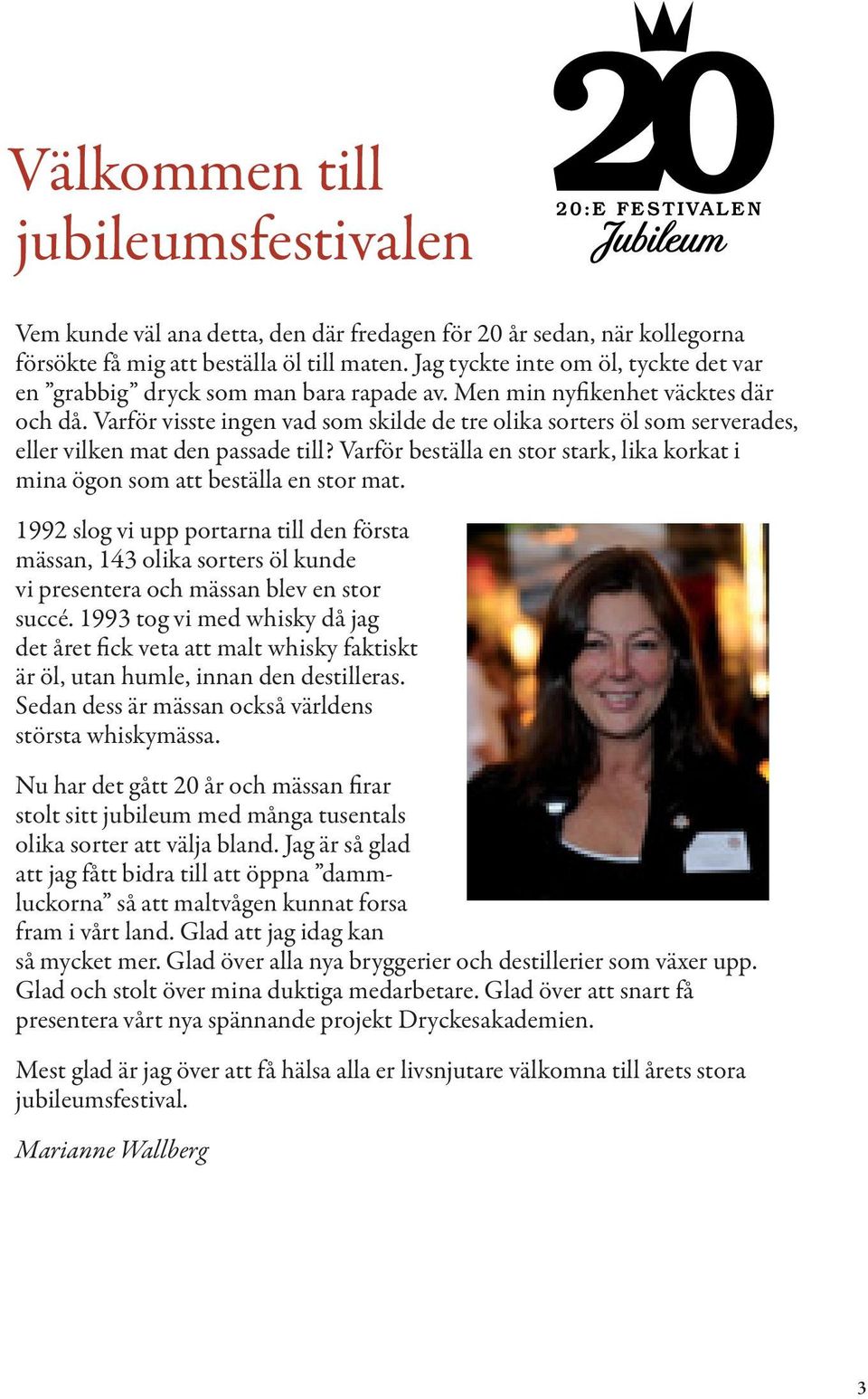 Varför visste ingen vad som skilde de tre olika sorters öl som serverades, eller vilken mat den passade till? Varför beställa en stor stark, lika korkat i mina ögon som att beställa en stor mat.