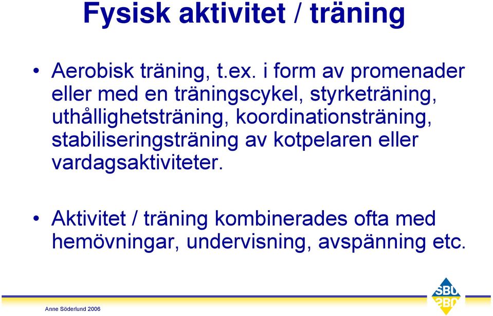 uthållighetsträning, koordinationsträning, stabiliseringsträning av