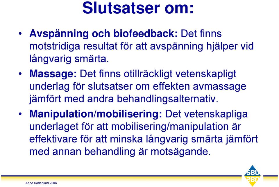 Massage: Det finns otillräckligt vetenskapligt underlag för slutsatser om effekten avmassage jämfört med